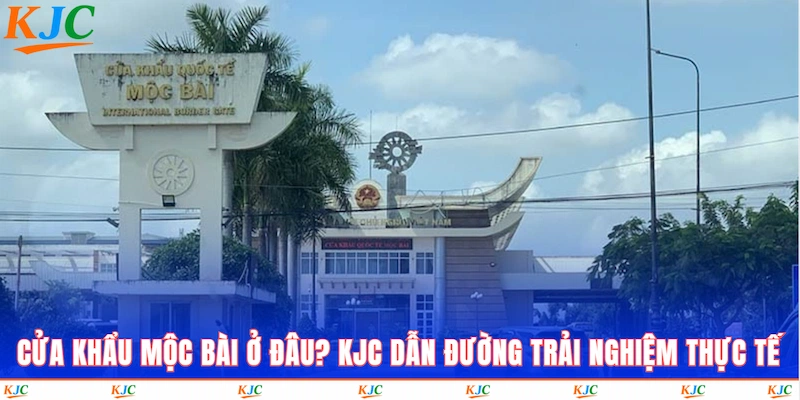 Cửa Khẩu Mộc Bài Ở Đâu