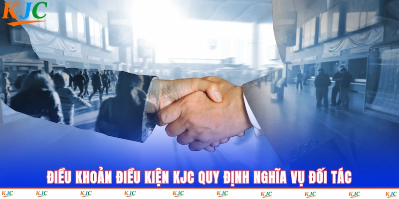 Điều Khoản Điều Kiện KJC quy định nghĩa vụ đối tác