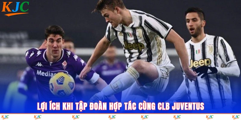 Lợi ích khi tập đoàn hợp tác cùng CLB Juventus